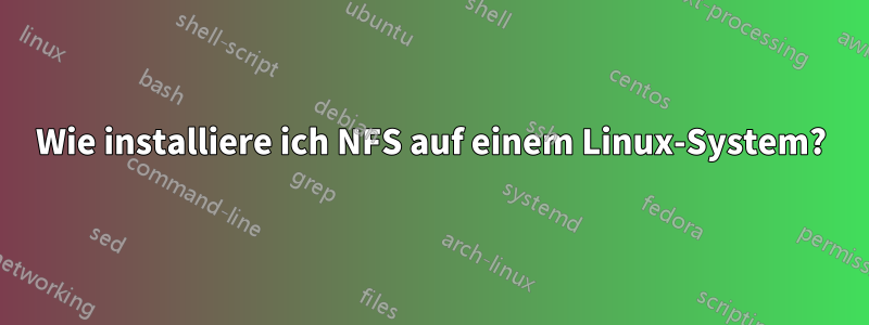 Wie installiere ich NFS auf einem Linux-System?