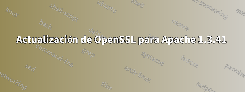 Actualización de OpenSSL para Apache 1.3.41