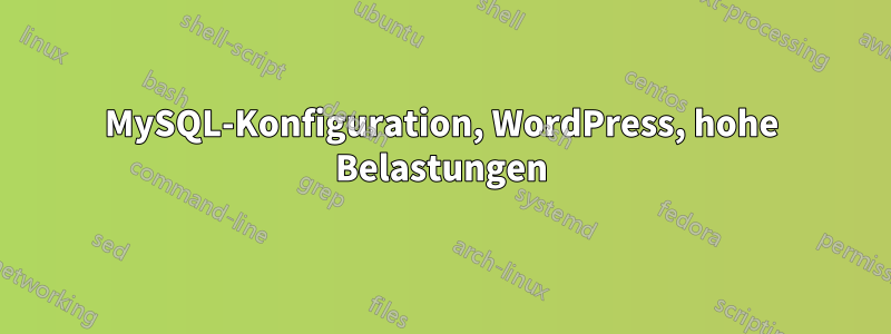 MySQL-Konfiguration, WordPress, hohe Belastungen