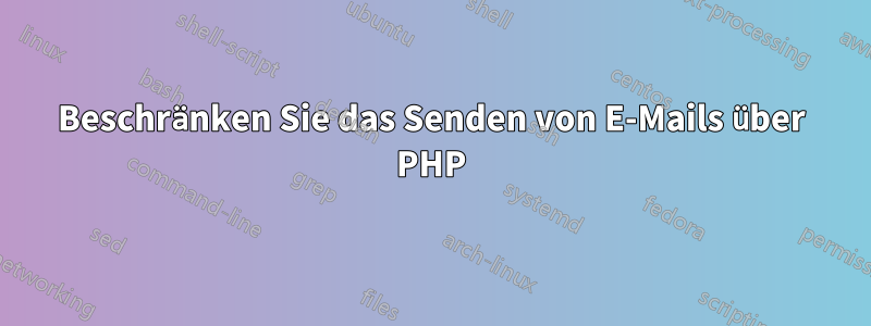 Beschränken Sie das Senden von E-Mails über PHP