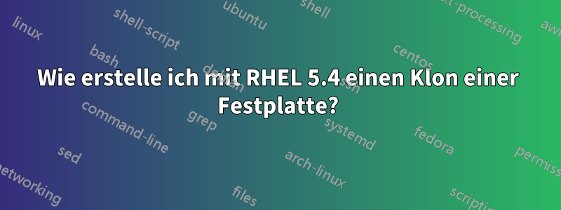 Wie erstelle ich mit RHEL 5.4 einen Klon einer Festplatte?