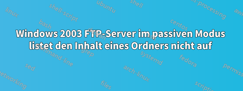 Windows 2003 FTP-Server im passiven Modus listet den Inhalt eines Ordners nicht auf
