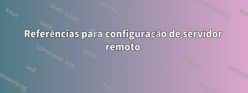Referências para configuração de servidor remoto