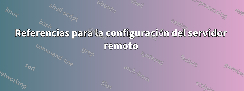 Referencias para la configuración del servidor remoto