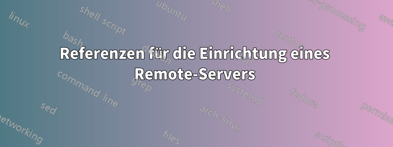 Referenzen für die Einrichtung eines Remote-Servers