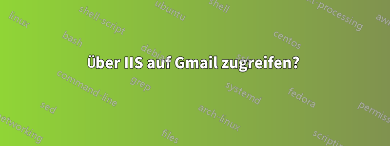 Über IIS auf Gmail zugreifen?