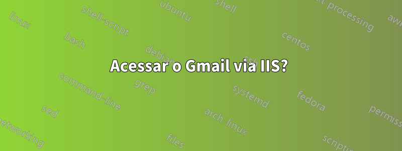 Acessar o Gmail via IIS?