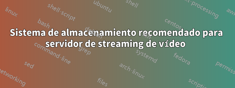 Sistema de almacenamiento recomendado para servidor de streaming de vídeo 