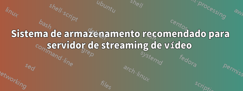 Sistema de armazenamento recomendado para servidor de streaming de vídeo 