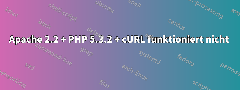 Apache 2.2 + PHP 5.3.2 + cURL funktioniert nicht