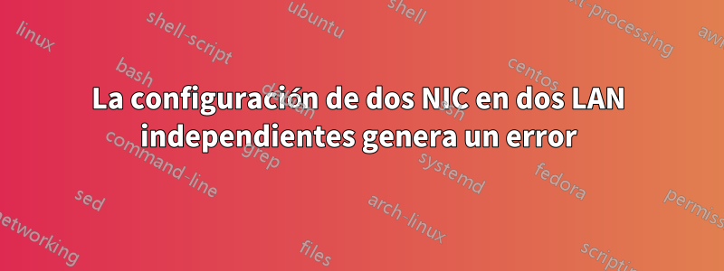 La configuración de dos NIC en dos LAN independientes genera un error