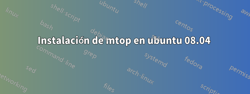 Instalación de mtop en ubuntu 08.04
