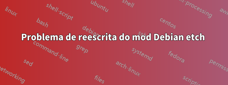Problema de reescrita do mod Debian etch