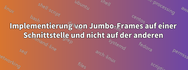 Implementierung von Jumbo-Frames auf einer Schnittstelle und nicht auf der anderen