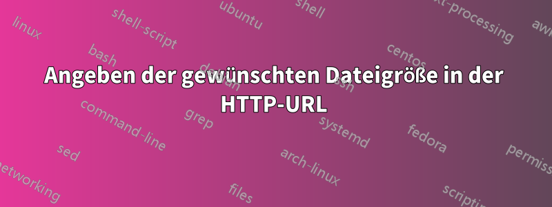 Angeben der gewünschten Dateigröße in der HTTP-URL
