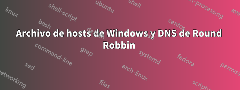 Archivo de hosts de Windows y DNS de Round Robbin