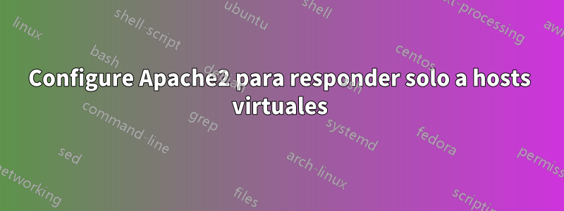 Configure Apache2 para responder solo a hosts virtuales