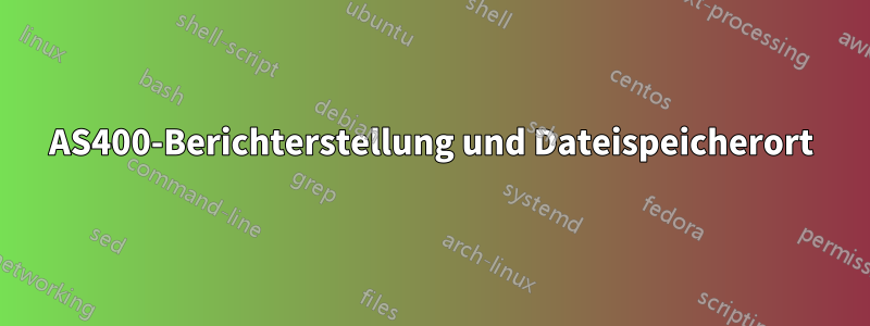 AS400-Berichterstellung und Dateispeicherort