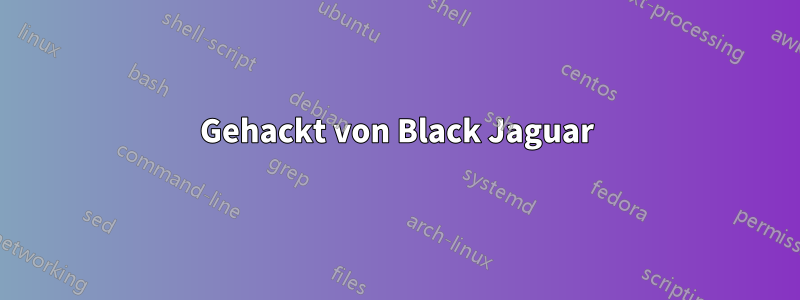 Gehackt von Black Jaguar