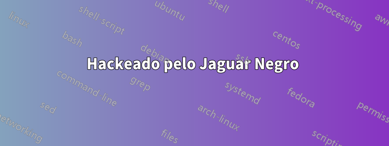 Hackeado pelo Jaguar Negro