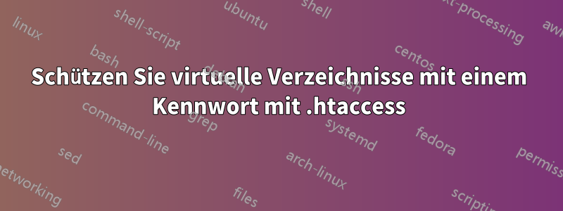 Schützen Sie virtuelle Verzeichnisse mit einem Kennwort mit .htaccess
