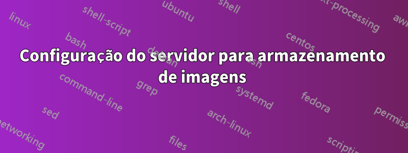 Configuração do servidor para armazenamento de imagens