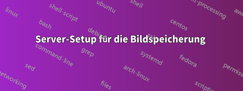 Server-Setup für die Bildspeicherung
