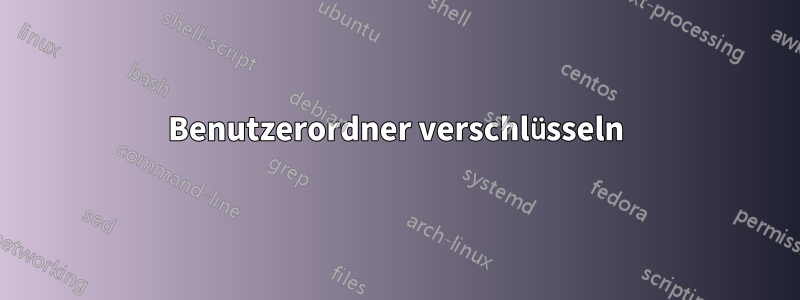 Benutzerordner verschlüsseln