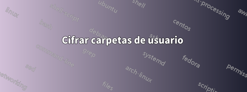 Cifrar carpetas de usuario