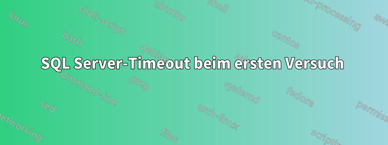 SQL Server-Timeout beim ersten Versuch