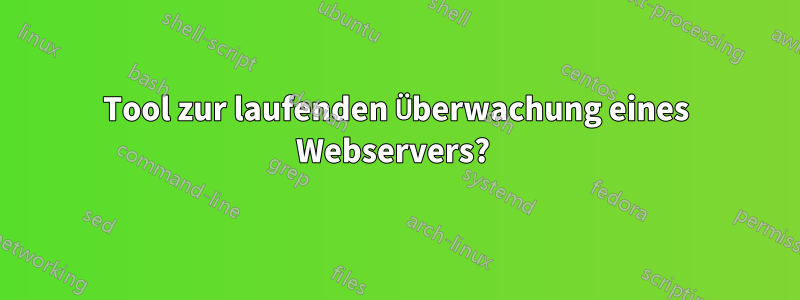 Tool zur laufenden Überwachung eines Webservers? 