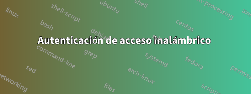 Autenticación de acceso inalámbrico