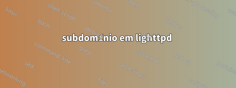 subdomínio em lighttpd