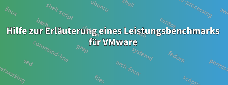 Hilfe zur Erläuterung eines Leistungsbenchmarks für VMware