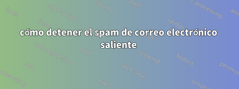 cómo detener el spam de correo electrónico saliente