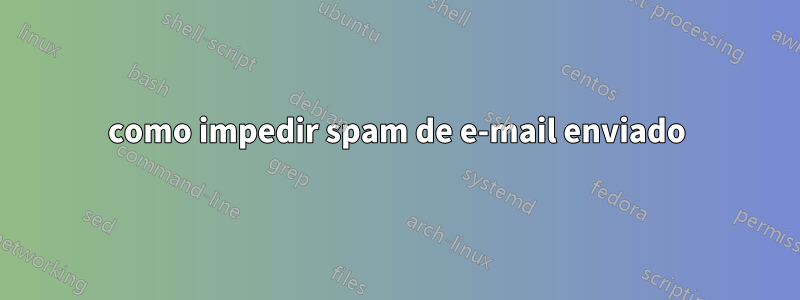 como impedir spam de e-mail enviado