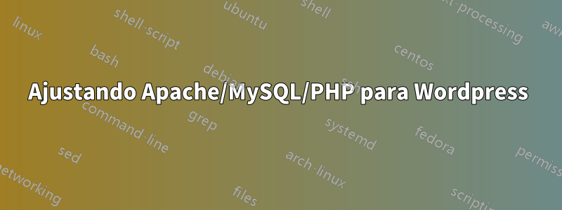 Ajustando Apache/MySQL/PHP para Wordpress