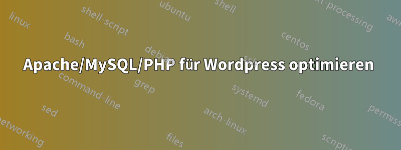 Apache/MySQL/PHP für Wordpress optimieren