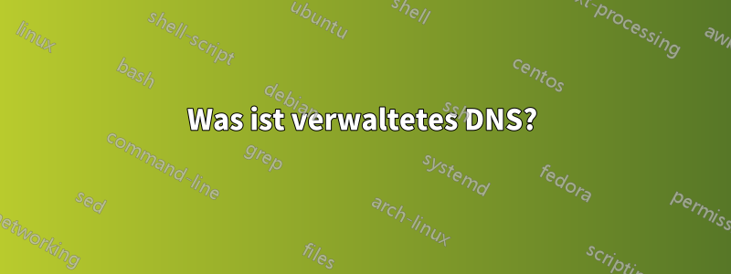 Was ist verwaltetes DNS?