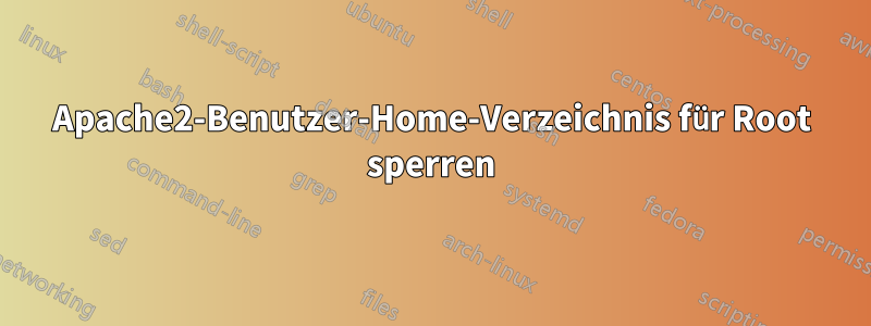 Apache2-Benutzer-Home-Verzeichnis für Root sperren