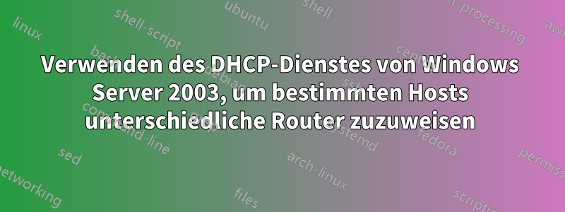 Verwenden des DHCP-Dienstes von Windows Server 2003, um bestimmten Hosts unterschiedliche Router zuzuweisen