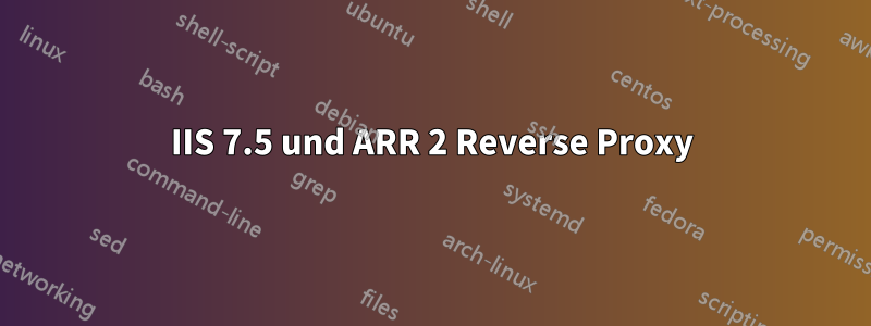 IIS 7.5 und ARR 2 Reverse Proxy