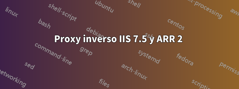 Proxy inverso IIS 7.5 y ARR 2