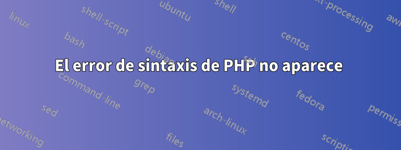 El error de sintaxis de PHP no aparece