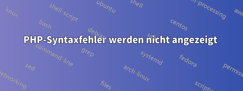 PHP-Syntaxfehler werden nicht angezeigt