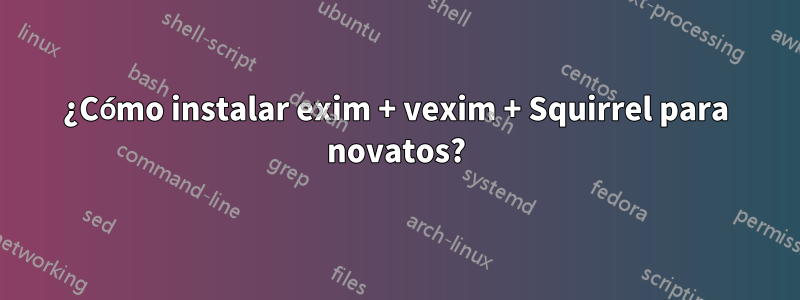 ¿Cómo instalar exim + vexim + Squirrel para novatos?