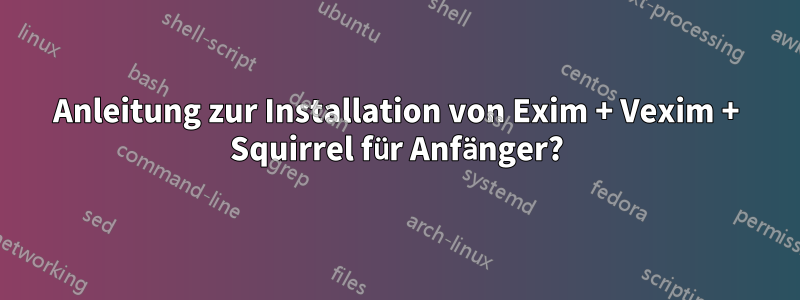 Anleitung zur Installation von Exim + Vexim + Squirrel für Anfänger?