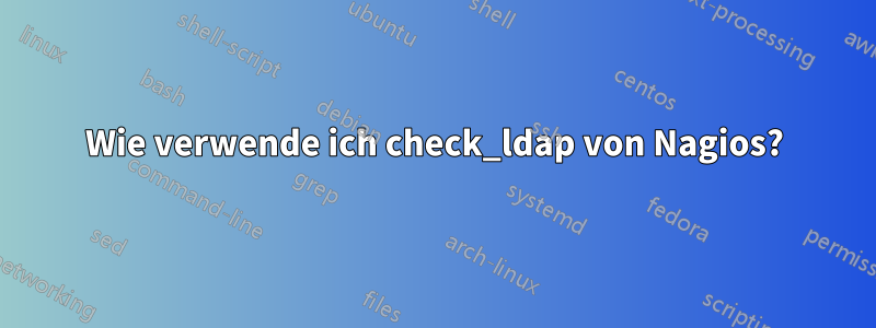 Wie verwende ich check_ldap von Nagios?