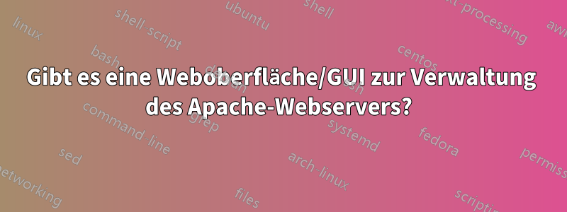 Gibt es eine Weboberfläche/GUI zur Verwaltung des Apache-Webservers? 