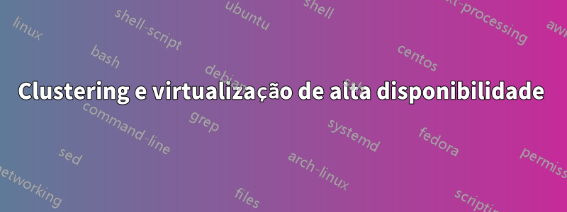 Clustering e virtualização de alta disponibilidade